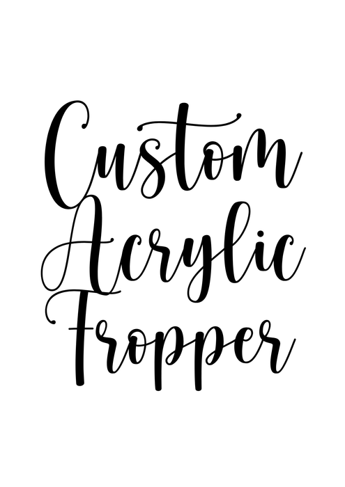 Custom Acrylic Cake Fropper