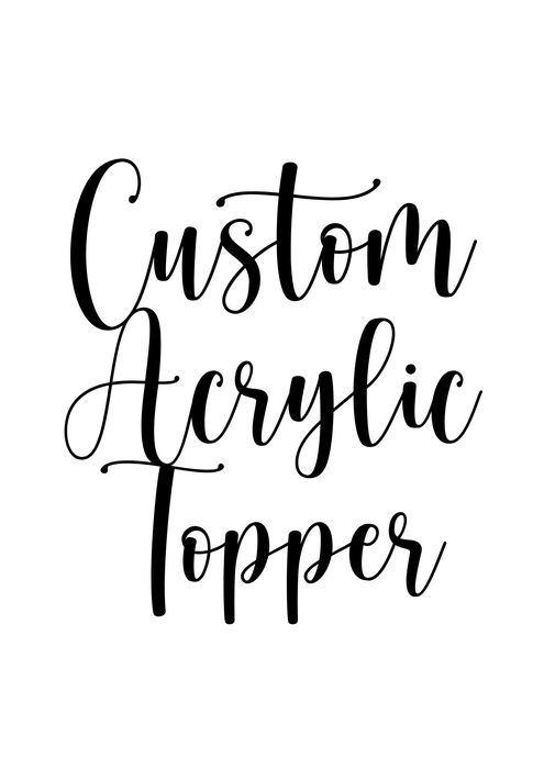 Custom Acrylic Cake Topper