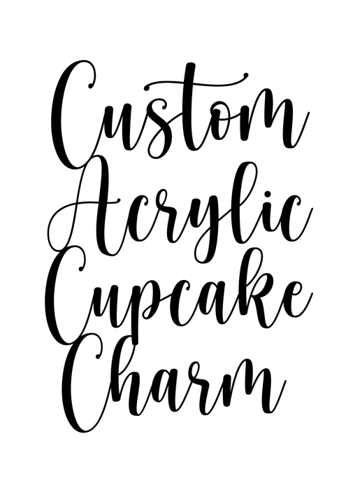 Custom Acrylic Cupcake Charm